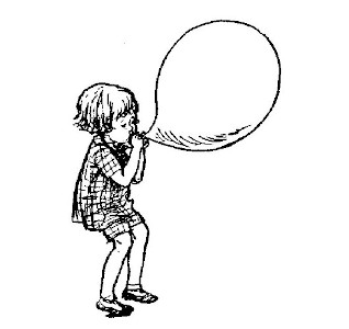 Christopher Robin, here, you're blowing up a big balloon.